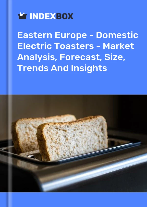 Report Eastern Europe - Domestic Electric Toasters - Market Analysis, Forecast, Size, Trends and Insights for 499$