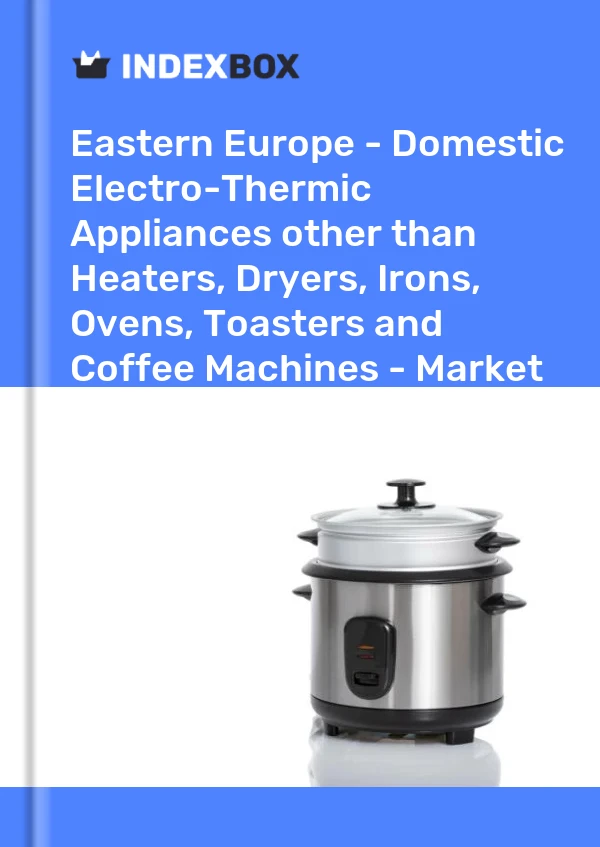 Report Eastern Europe - Domestic Electro-Thermic Appliances other than Heaters, Dryers, Irons, Ovens, Toasters and Coffee Machines - Market Analysis, Forecast, Size, Trends and Insights for 499$