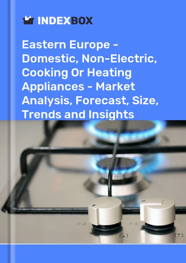 Report Eastern Europe - Domestic, Non-Electric, Cooking or Heating Appliances - Market Analysis, Forecast, Size, Trends and Insights for 499$