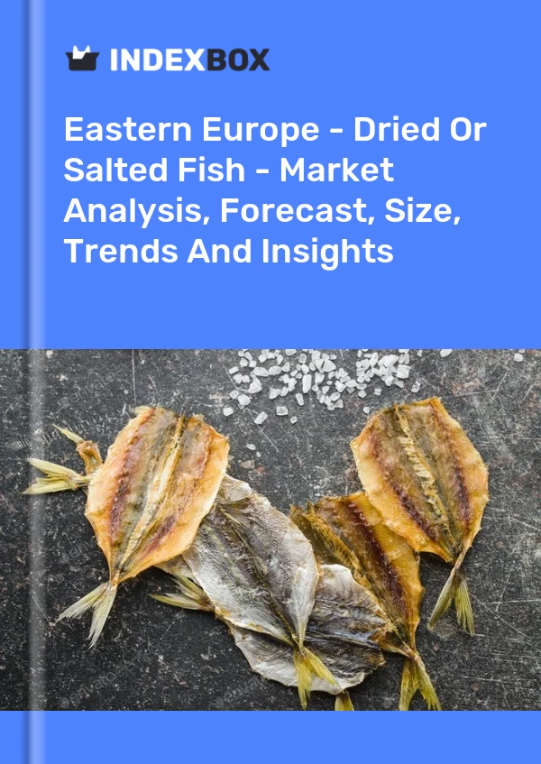 Report Eastern Europe - Dried or Salted Fish - Market Analysis, Forecast, Size, Trends and Insights for 499$
