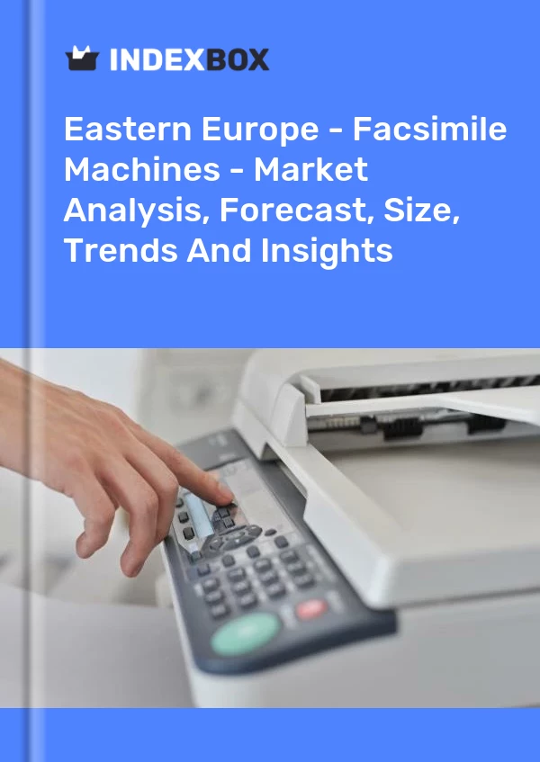 Report Eastern Europe - Facsimile Machines - Market Analysis, Forecast, Size, Trends and Insights for 499$