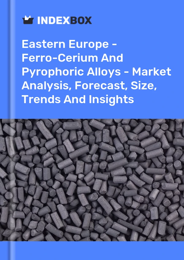 Report Eastern Europe - Ferro-Cerium and Pyrophoric Alloys - Market Analysis, Forecast, Size, Trends and Insights for 499$