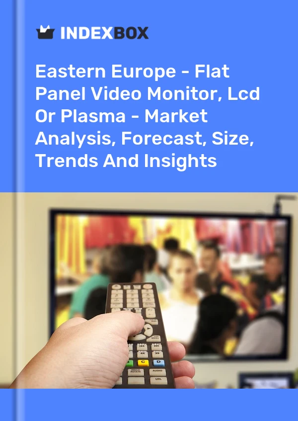 Report Eastern Europe - Flat Panel Video Monitor, Lcd or Plasma - Market Analysis, Forecast, Size, Trends and Insights for 499$