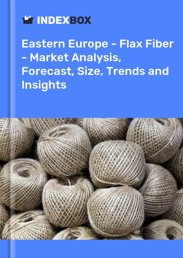 Report Eastern Europe - Flax Fiber - Market Analysis, Forecast, Size, Trends and Insights for 499$