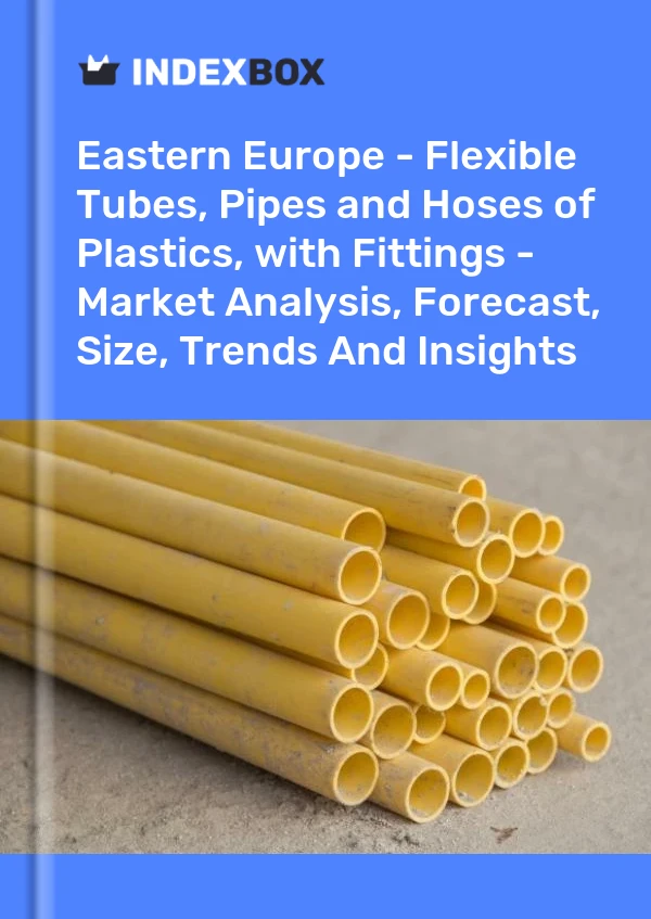 Report Eastern Europe - Flexible Tubes, Pipes and Hoses of Plastics, with Fittings - Market Analysis, Forecast, Size, Trends and Insights for 499$