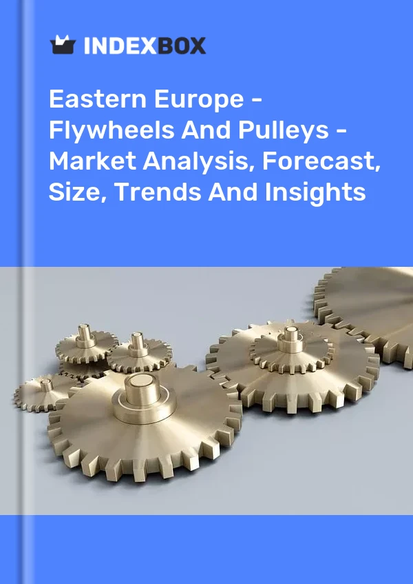 Report Eastern Europe - Flywheels and Pulleys - Market Analysis, Forecast, Size, Trends and Insights for 499$