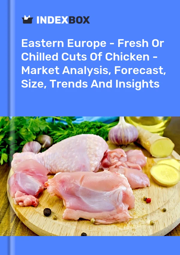 Report Eastern Europe - Fresh or Chilled Cuts of Chicken - Market Analysis, Forecast, Size, Trends and Insights for 499$