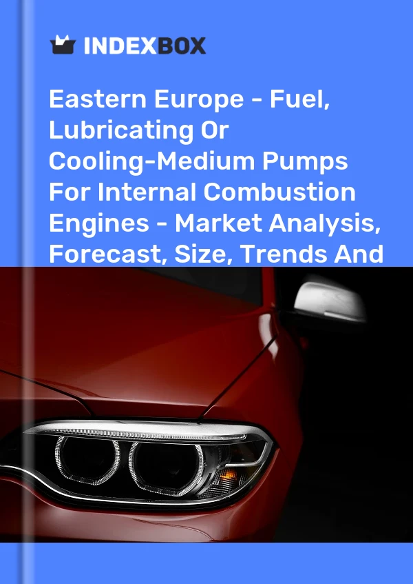 Report Eastern Europe - Fuel, Lubricating or Cooling-Medium Pumps for Internal Combustion Engines - Market Analysis, Forecast, Size, Trends and Insights for 499$