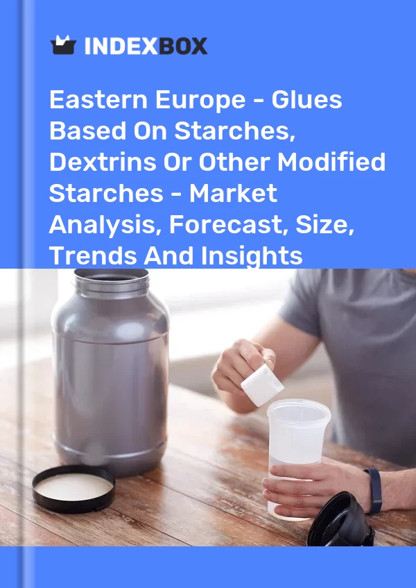 Report Eastern Europe - Glues Based on Starches, Dextrins or Other Modified Starches - Market Analysis, Forecast, Size, Trends and Insights for 499$