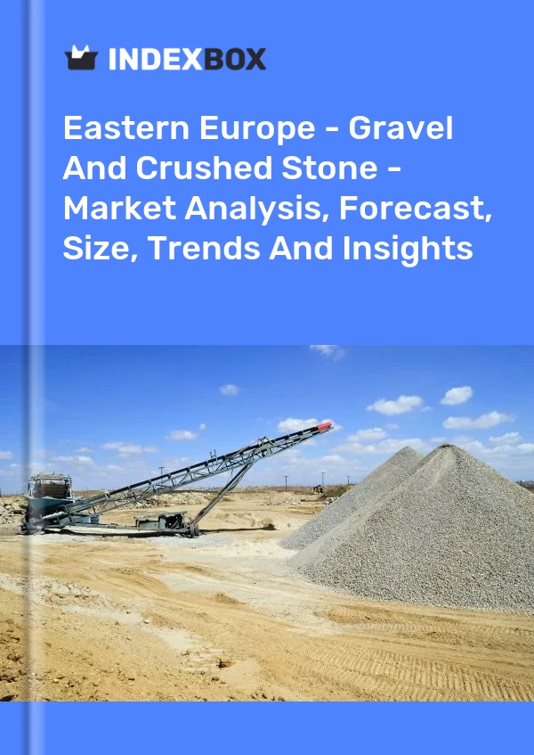 Report Eastern Europe - Gravel and Crushed Stone - Market Analysis, Forecast, Size, Trends and Insights for 499$