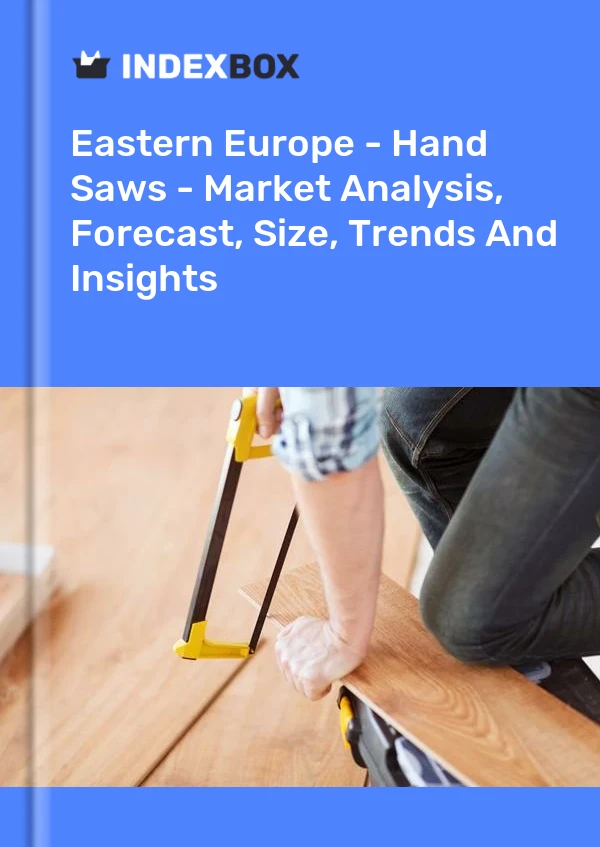 Report Eastern Europe - Hand Saws - Market Analysis, Forecast, Size, Trends and Insights for 499$