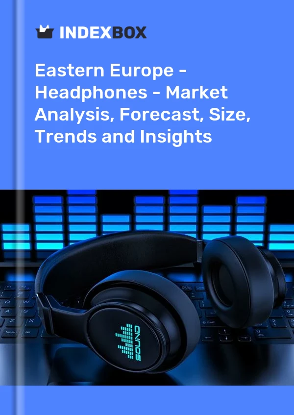 Report Eastern Europe - Headphones - Market Analysis, Forecast, Size, Trends and Insights for 499$