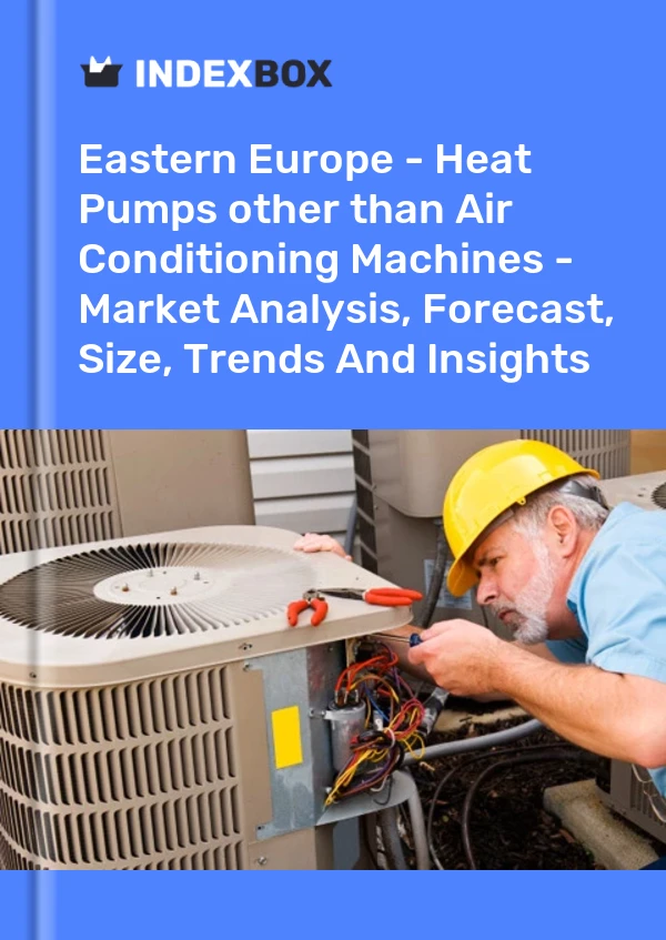 Report Eastern Europe - Heat Pumps other than Air Conditioning Machines - Market Analysis, Forecast, Size, Trends and Insights for 499$