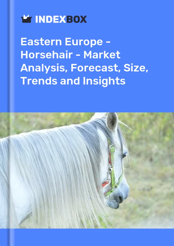 Report Eastern Europe - Horsehair - Market Analysis, Forecast, Size, Trends and Insights for 499$