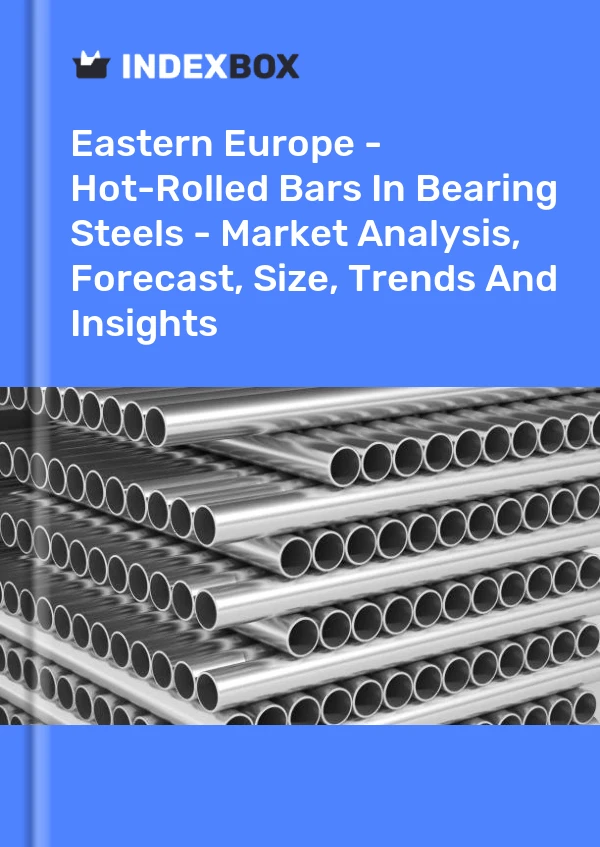 Report Eastern Europe - Hot-Rolled Bars in Bearing Steels - Market Analysis, Forecast, Size, Trends and Insights for 499$