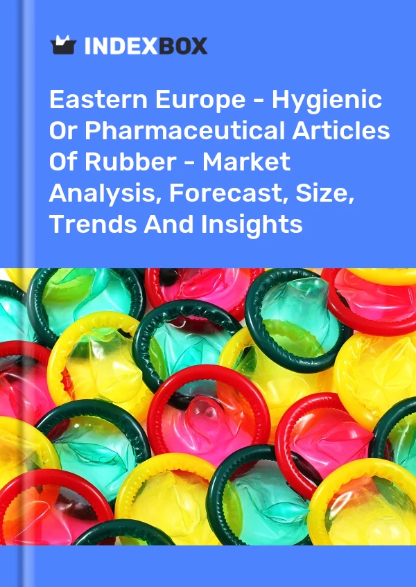 Report Eastern Europe - Hygienic or Pharmaceutical Articles of Rubber - Market Analysis, Forecast, Size, Trends and Insights for 499$