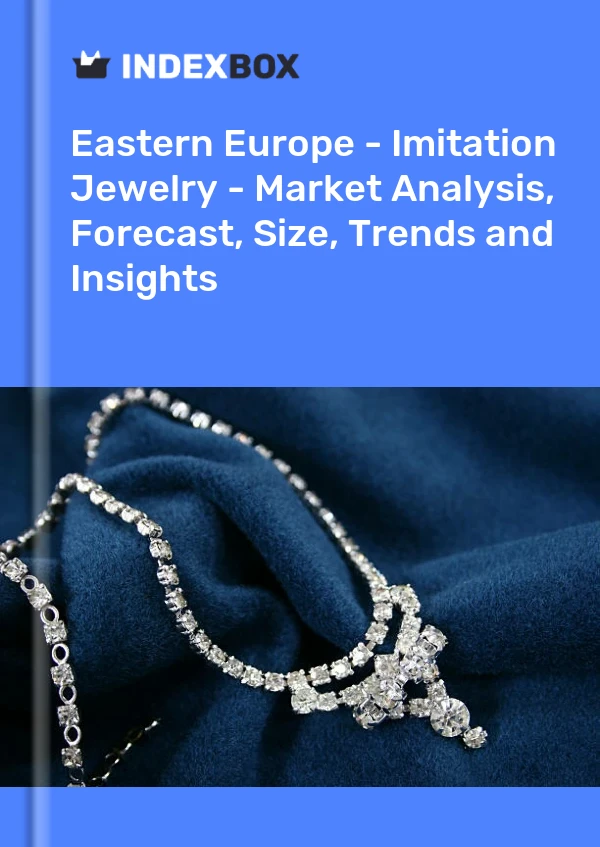 Report Eastern Europe - Imitation Jewelry - Market Analysis, Forecast, Size, Trends and Insights for 499$
