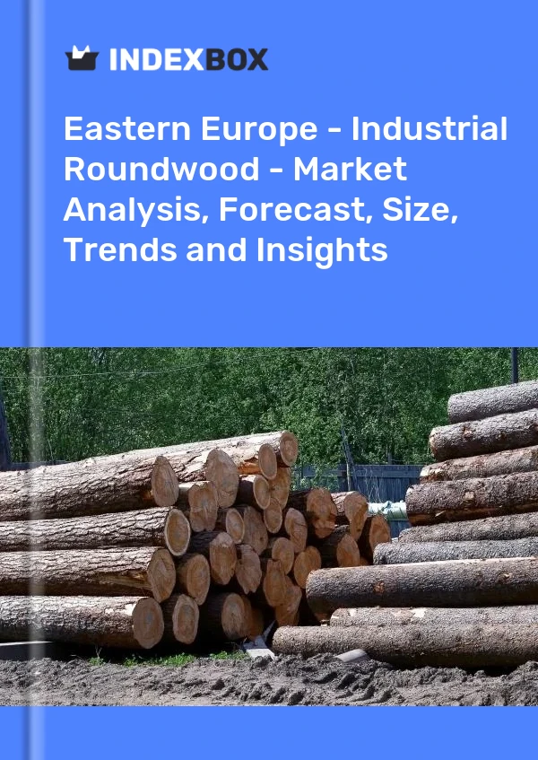 Report Eastern Europe - Industrial Roundwood - Market Analysis, Forecast, Size, Trends and Insights for 499$