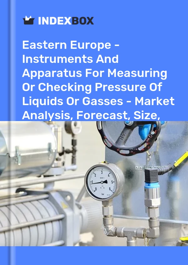 Report Eastern Europe - Instruments and Apparatus for Measuring or Checking Pressure of Liquids or Gasses - Market Analysis, Forecast, Size, Trends and Insights for 499$