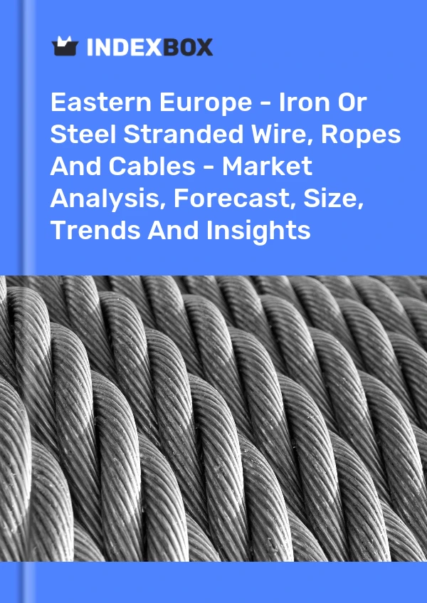 Report Eastern Europe - Iron or Steel Stranded Wire, Ropes and Cables - Market Analysis, Forecast, Size, Trends and Insights for 499$