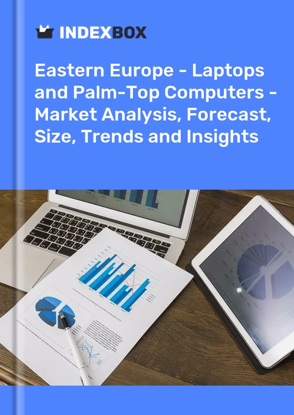 Report Eastern Europe - Laptops and Palm-Top Computers - Market Analysis, Forecast, Size, Trends and Insights for 499$