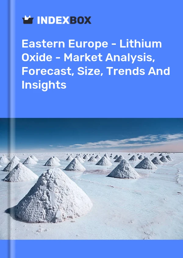 Report Eastern Europe - Lithium Oxide - Market Analysis, Forecast, Size, Trends and Insights for 499$
