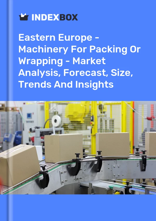 Report Eastern Europe - Machinery for Packing or Wrapping - Market Analysis, Forecast, Size, Trends and Insights for 499$