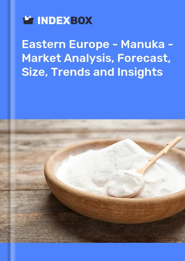 Report Eastern Europe - Manuka - Market Analysis, Forecast, Size, Trends and Insights for 499$