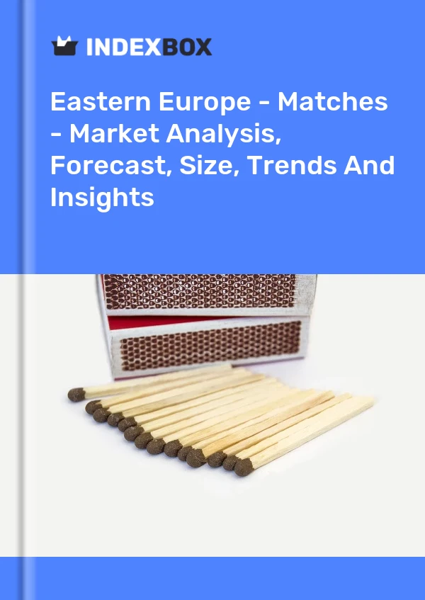 Report Eastern Europe - Matches - Market Analysis, Forecast, Size, Trends and Insights for 499$