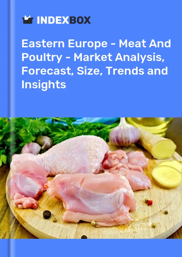 Report Eastern Europe - Meat and Poultry - Market Analysis, Forecast, Size, Trends and Insights for 499$