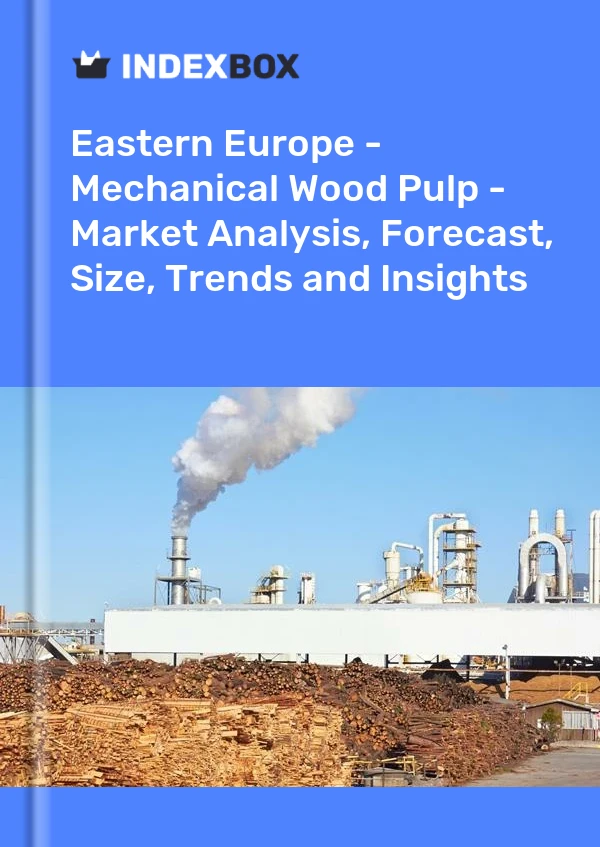 Report Eastern Europe - Mechanical Wood Pulp - Market Analysis, Forecast, Size, Trends and Insights for 499$