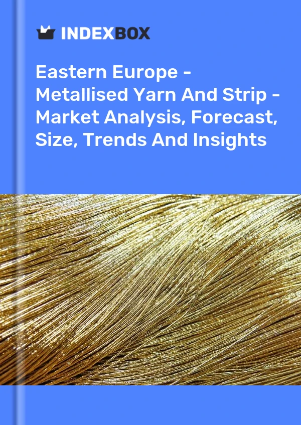 Report Eastern Europe - Metallised Yarn and Strip - Market Analysis, Forecast, Size, Trends and Insights for 499$