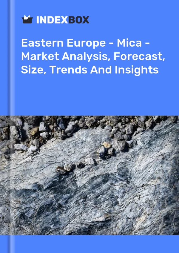 Report Eastern Europe - Mica - Market Analysis, Forecast, Size, Trends and Insights for 499$