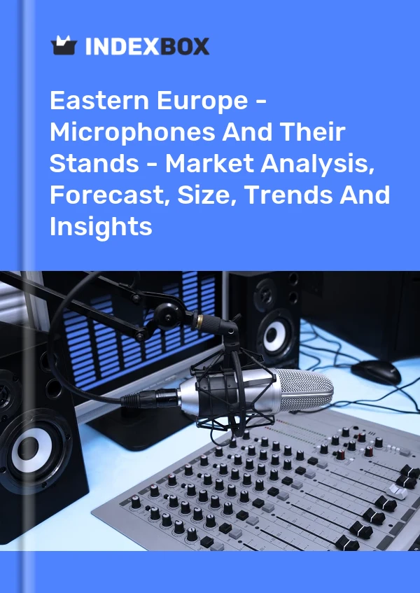 Report Eastern Europe - Microphones and Their Stands - Market Analysis, Forecast, Size, Trends and Insights for 499$