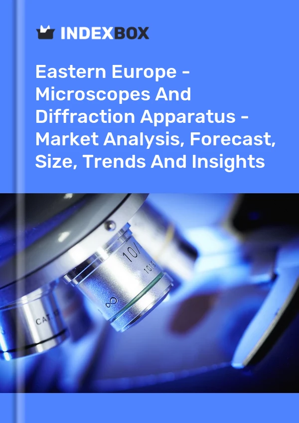Report Eastern Europe - Microscopes and Diffraction Apparatus - Market Analysis, Forecast, Size, Trends and Insights for 499$