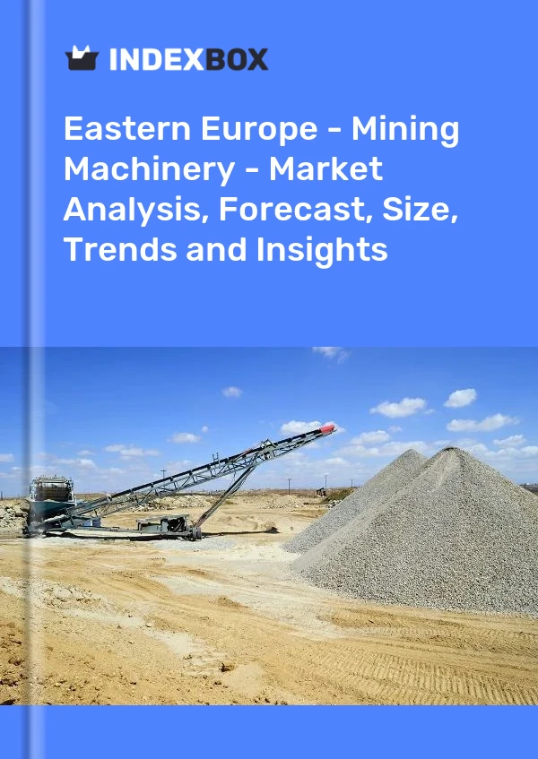 Report Eastern Europe - Mining Machinery - Market Analysis, Forecast, Size, Trends and Insights for 499$