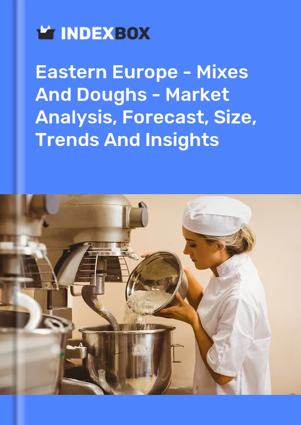 Report Eastern Europe - Mixes and Doughs - Market Analysis, Forecast, Size, Trends and Insights for 499$