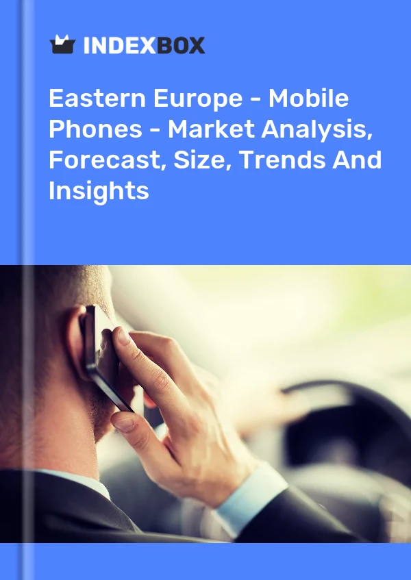 Report Eastern Europe - Mobile Phones - Market Analysis, Forecast, Size, Trends and Insights for 499$