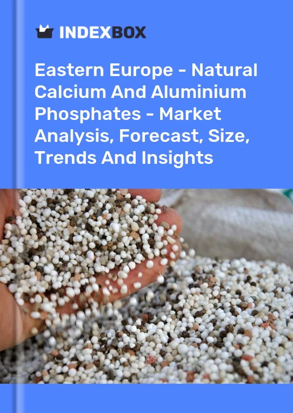 Report Eastern Europe - Natural Calcium and Aluminium Phosphates - Market Analysis, Forecast, Size, Trends and Insights for 499$