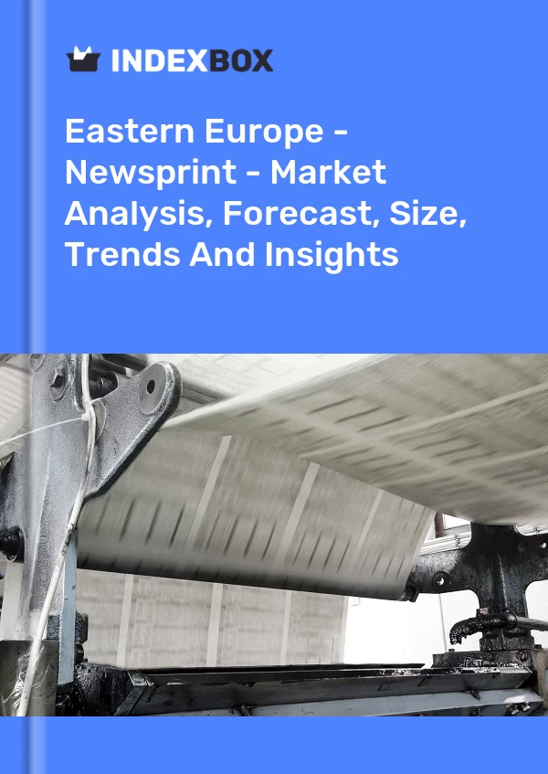 Report Eastern Europe - Newsprint - Market Analysis, Forecast, Size, Trends and Insights for 499$
