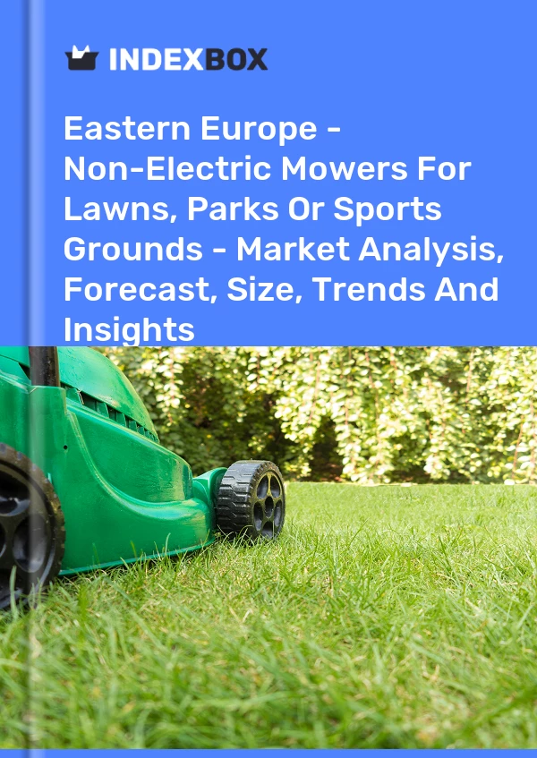 Report Eastern Europe - Non-Electric Mowers for Lawns, Parks or Sports Grounds - Market Analysis, Forecast, Size, Trends and Insights for 499$