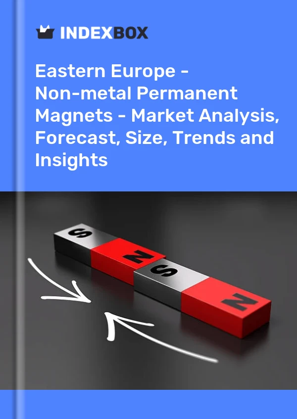 Report Eastern Europe - Non-metal Permanent Magnets - Market Analysis, Forecast, Size, Trends and Insights for 499$