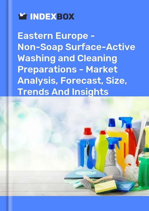 Report Eastern Europe - Non-Soap Surface-Active Washing and Cleaning Preparations - Market Analysis, Forecast, Size, Trends and Insights for 499$