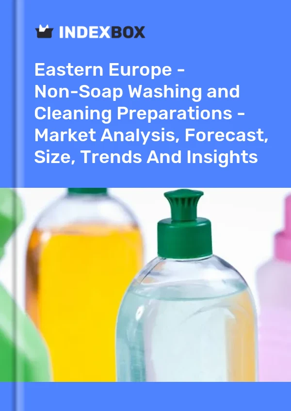 Report Eastern Europe - Non-Soap Washing and Cleaning Preparations - Market Analysis, Forecast, Size, Trends and Insights for 499$