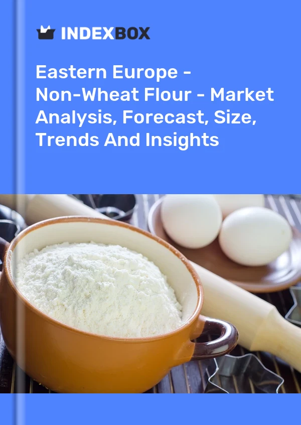 Report Eastern Europe - Non-Wheat Flour - Market Analysis, Forecast, Size, Trends and Insights for 499$