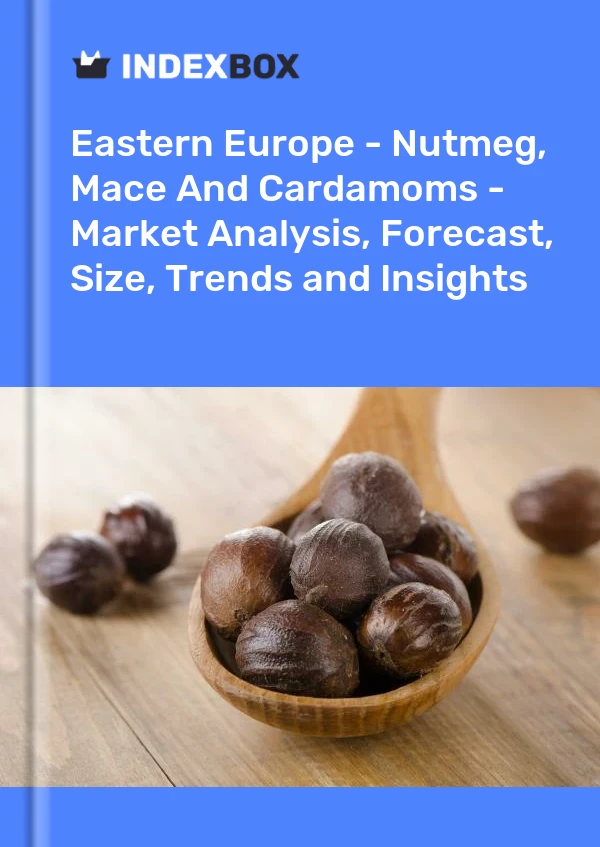 Report Eastern Europe - Nutmeg, Mace and Cardamoms - Market Analysis, Forecast, Size, Trends and Insights for 499$