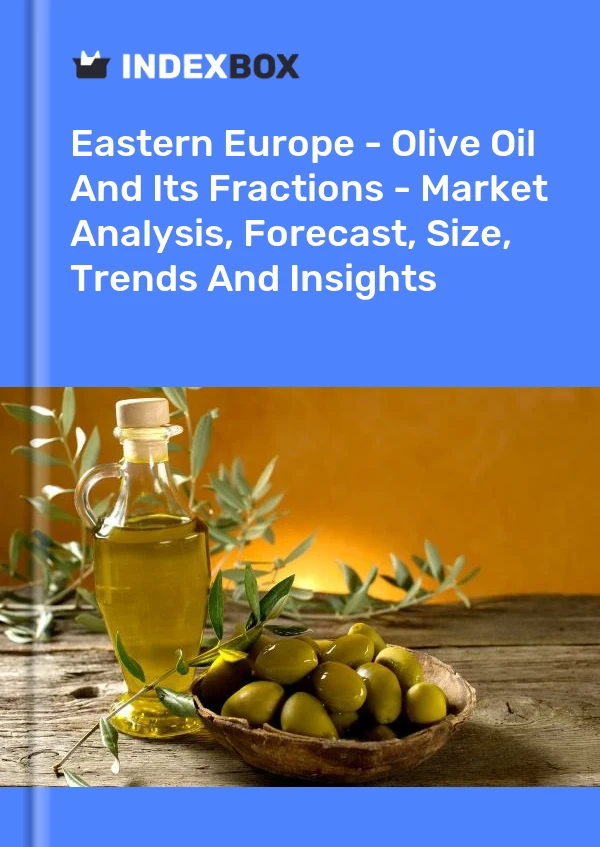 Report Eastern Europe - Olive Oil and Its Fractions - Market Analysis, Forecast, Size, Trends and Insights for 499$