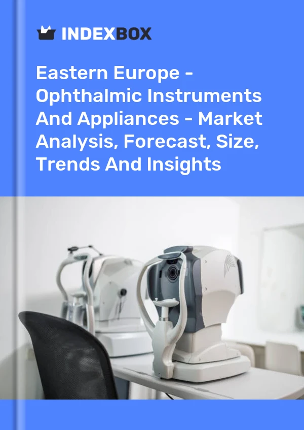 Report Eastern Europe - Ophthalmic Instruments and Appliances - Market Analysis, Forecast, Size, Trends and Insights for 499$