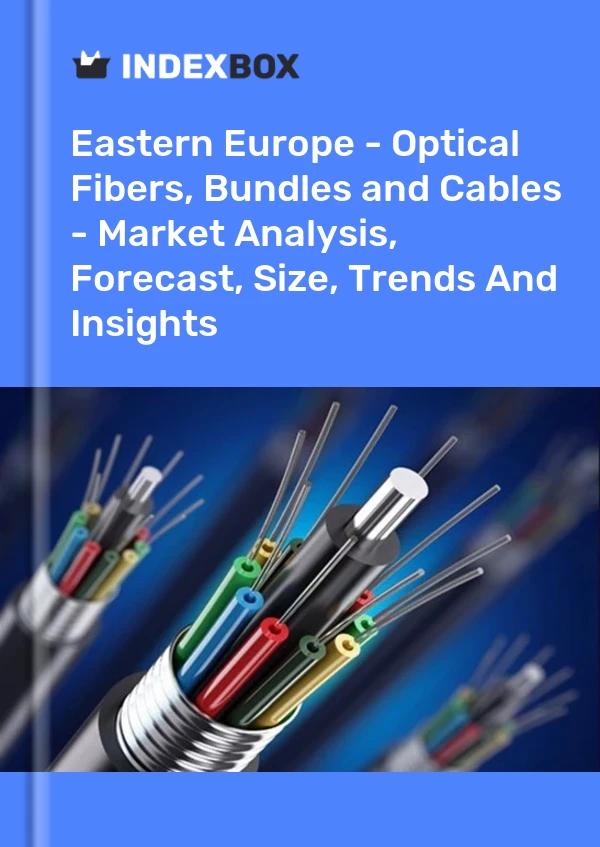 Report Eastern Europe - Optical Fibers, Bundles and Cables - Market Analysis, Forecast, Size, Trends and Insights for 499$