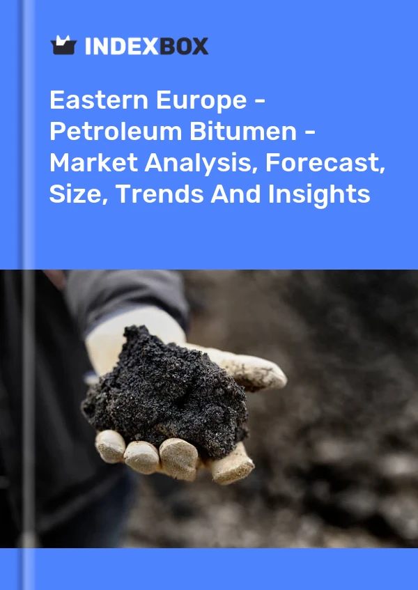 Report Eastern Europe - Petroleum Bitumen - Market Analysis, Forecast, Size, Trends and Insights for 499$